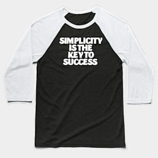 simplicity is the key of success Baseball T-Shirt